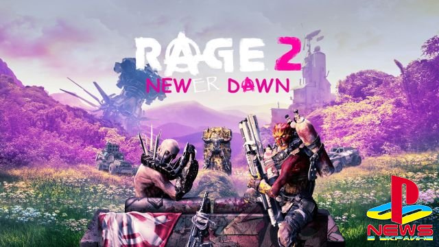  :  Rage 2  Far Cry: New Dawn  ...